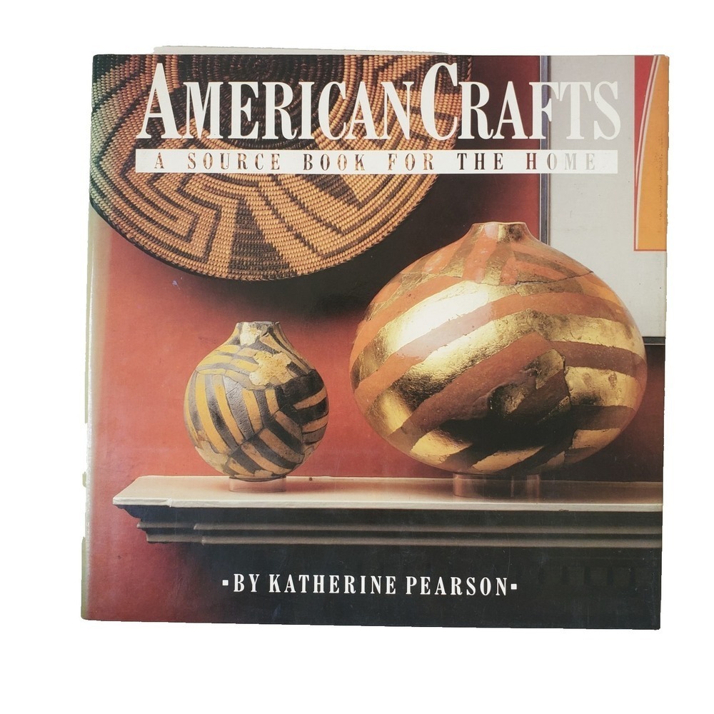 American Crafts: A Source Book For The Home By Katherine Pearson - Hardcover